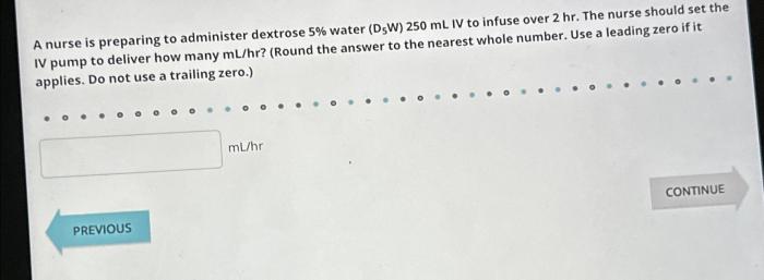 A nurse is preparing to administer dextrose 5 in water